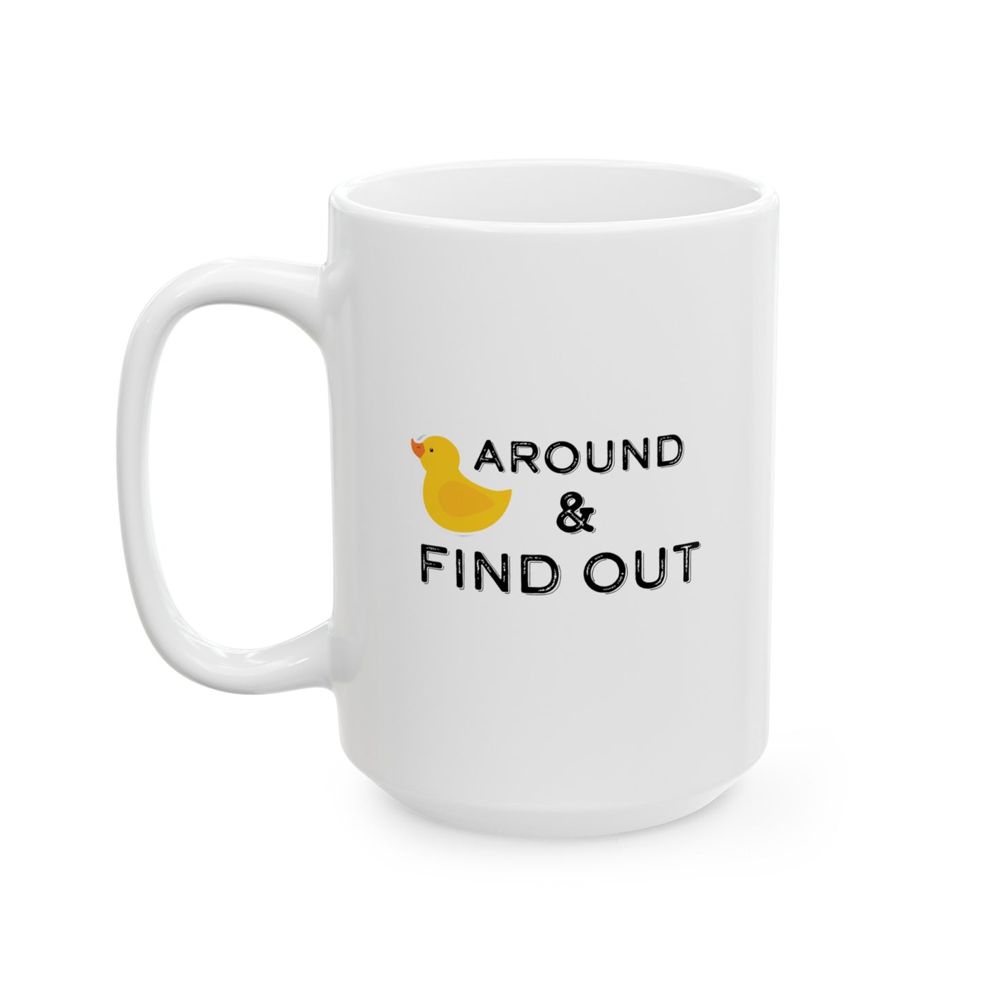 Duck around Ceramic Mug, (11oz, 15oz)