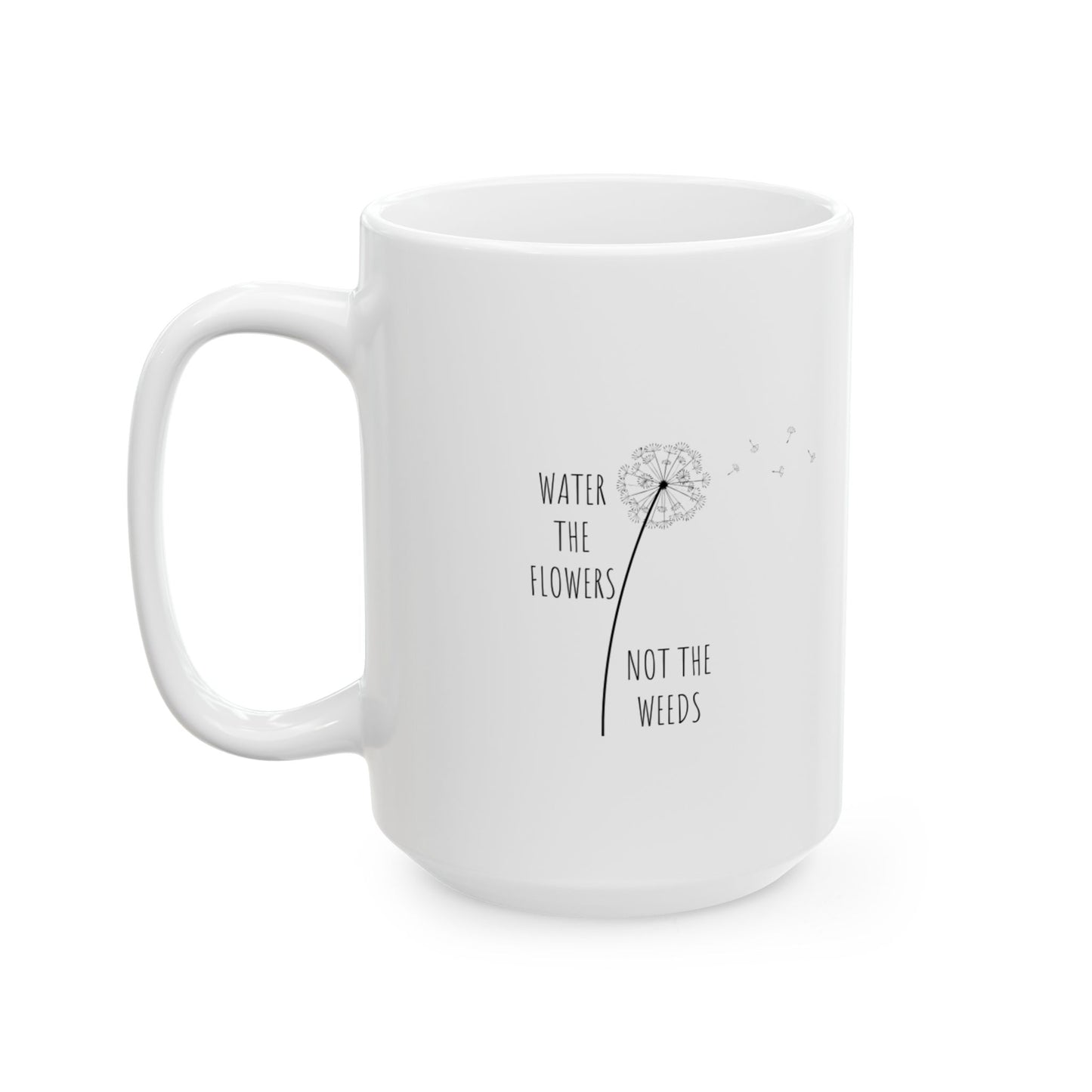 Water the flowers Ceramic Mug, (11oz, 15oz)