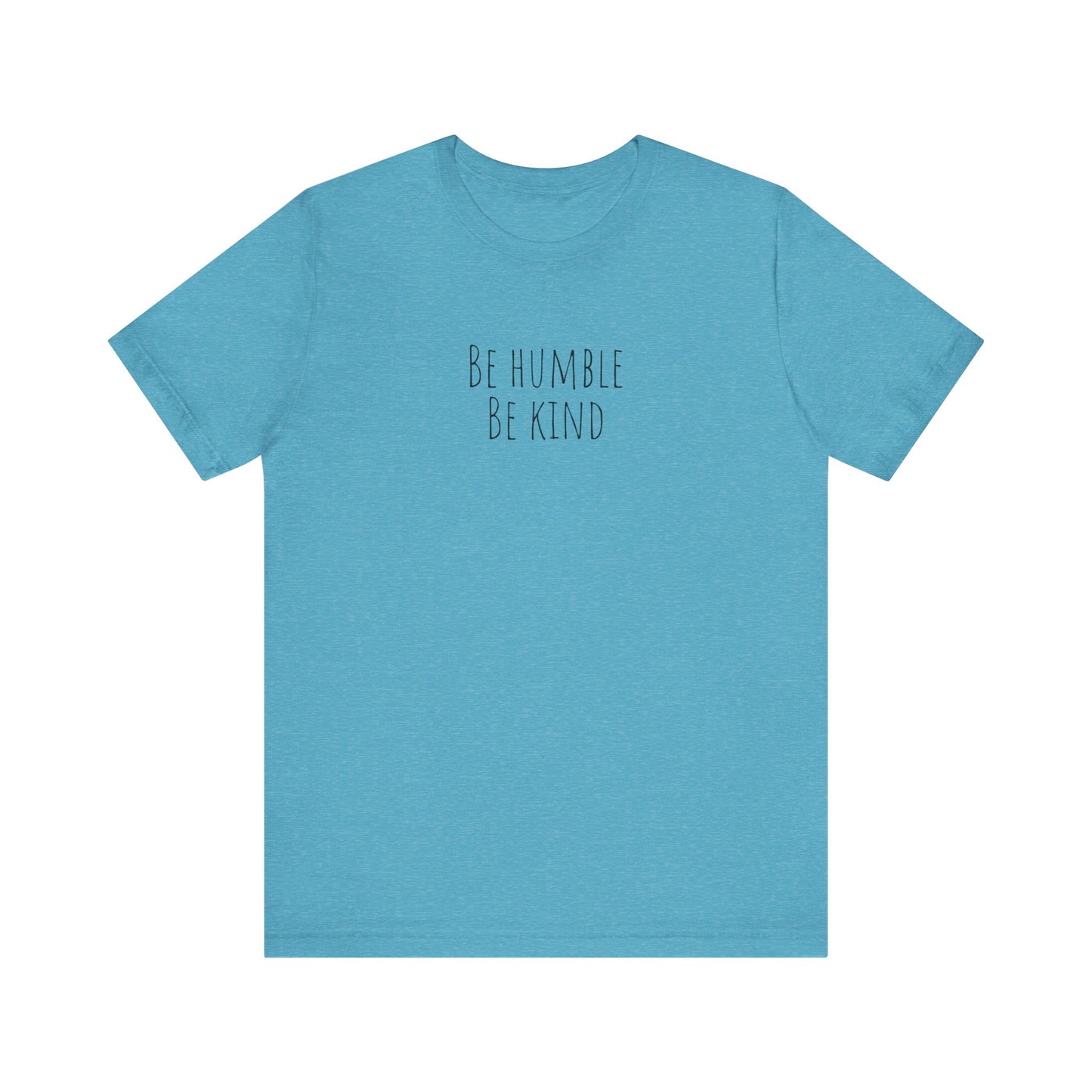 Be humble, be kind Unisex Jersey Short Sleeve Tee