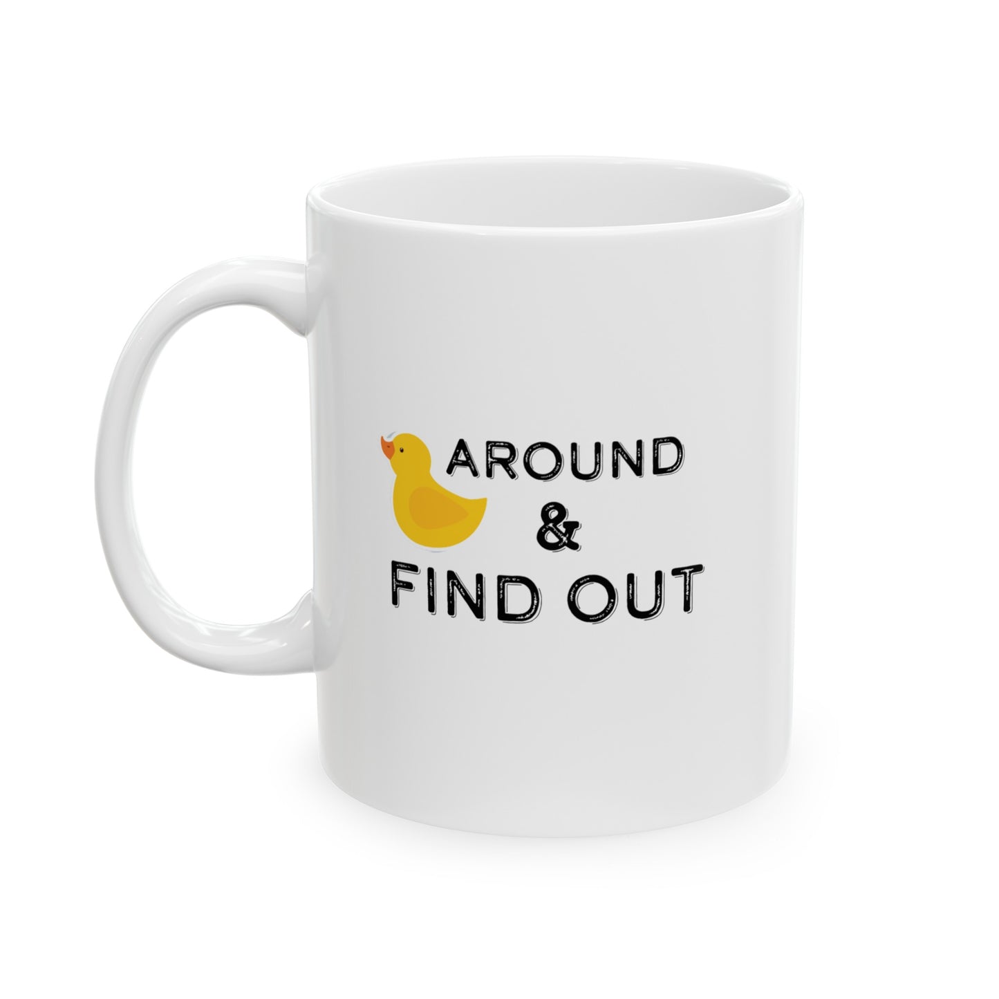 Duck around Ceramic Mug, (11oz, 15oz)