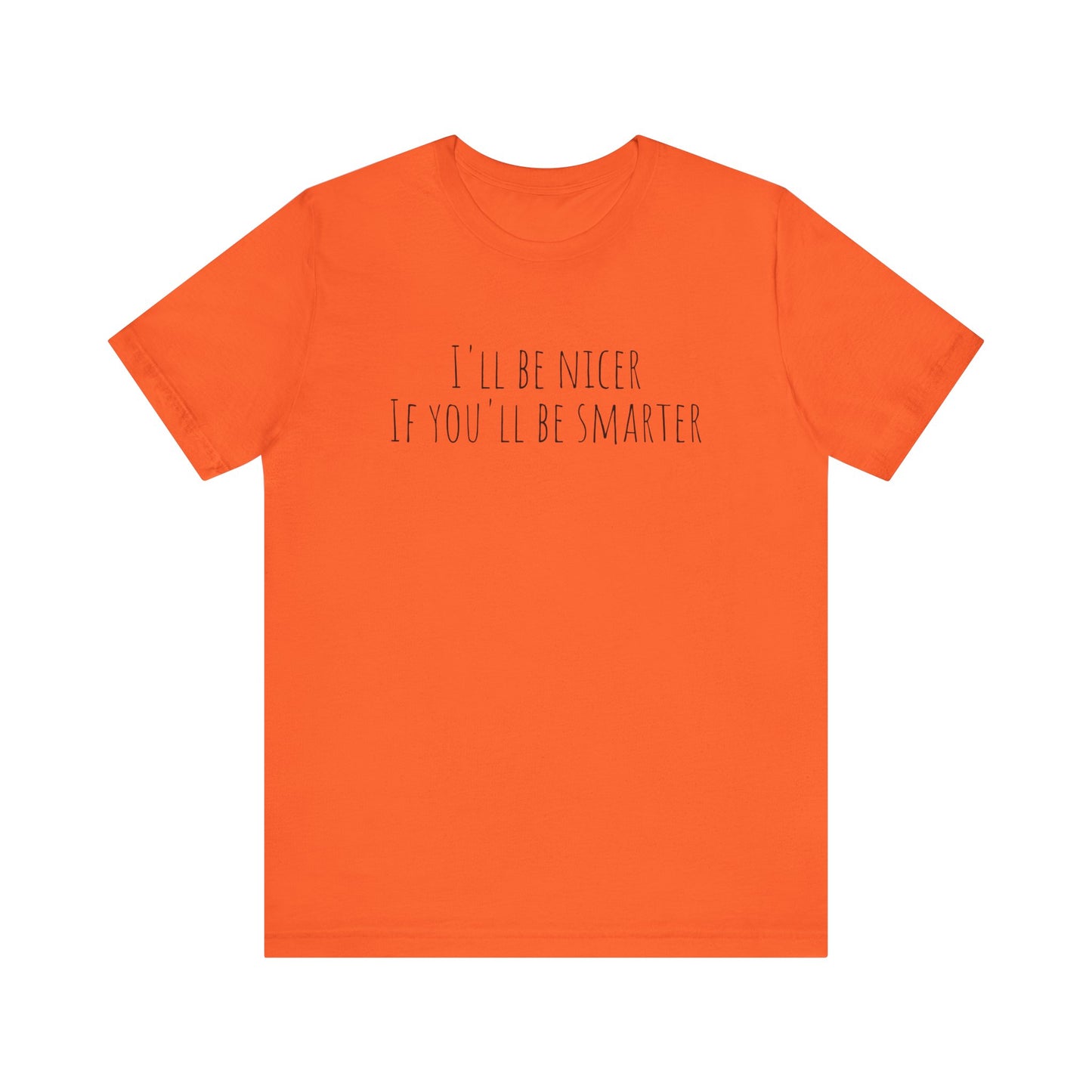 I'll be nicer Unisex Jersey Short Sleeve Tee